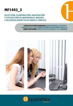 MF1443_3 Selección, elaboración, adaptación y utilización de materiales, medios y recursos didácticos en profesional profesional para el empleo